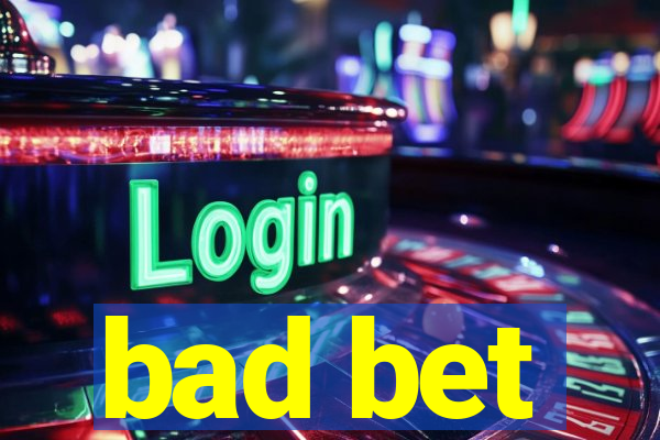 bad bet